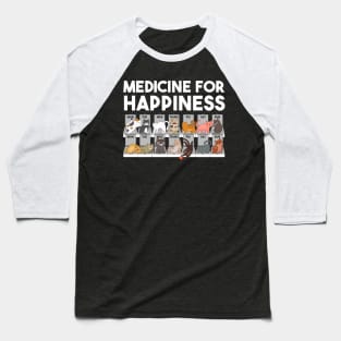 My Medicine For Happiness Called Cats every day Gift for Men Women Baseball T-Shirt